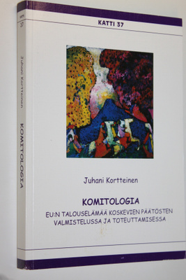 Juhani Kortteinen : Komitologia EU:n talouselämää koskevi...