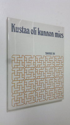 Raimo Seppälä : Kustaa oli kunnon mies : Tampere 200