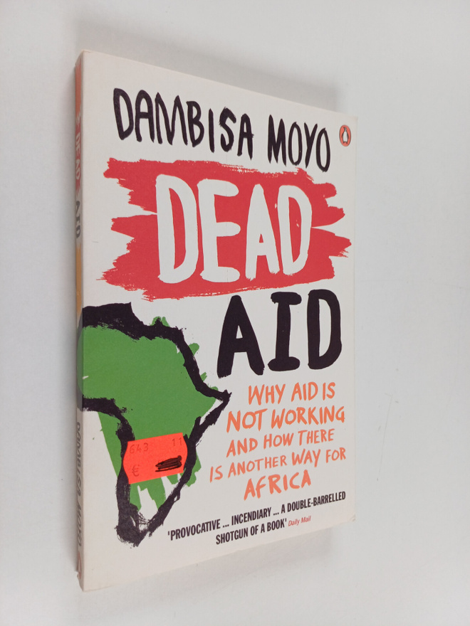 Dambisa Moyo : Dead aid : why aid is not working and how ...