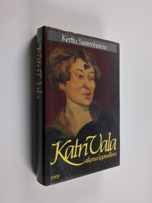 Kerttu Saarenheimo : Katri Vala : aikansa kapinallinen
