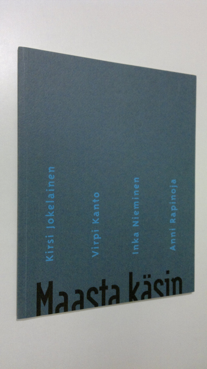 Minna ym. Elsilä : Maasta käsin : Kirsi Jokelainen, Virpi...