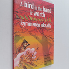 Eeva-Liisa Pitkänen ym. : A bird in the hand is worth kym... - pikkukuva 1