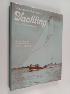 Robert Simper : Victorian and Edwardian Yachting from Old...