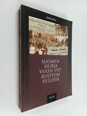 Seikko Eskola : Suomen hurja vuosi 1917 Ruotsin peilissä