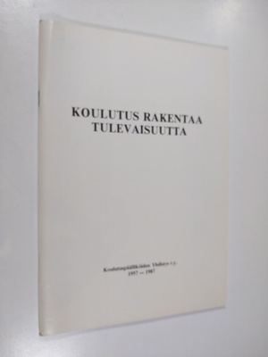 Matti Peltonen : Koulutus rakentaa tulevaisuutta : Koulut...