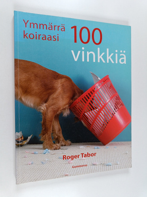 Roger Tabor : Ymmärrä koiraasi : 100 vinkkiä