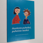 Auli Mauriala : Huolesta puheiksi, puheista teoiksi : opa... - pikkukuva 1