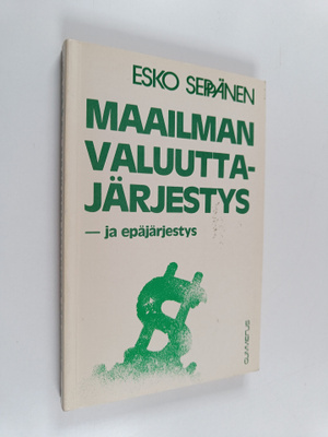 Esko Seppänen : Maailman valuuttajärjestys - ja epäjärjestys