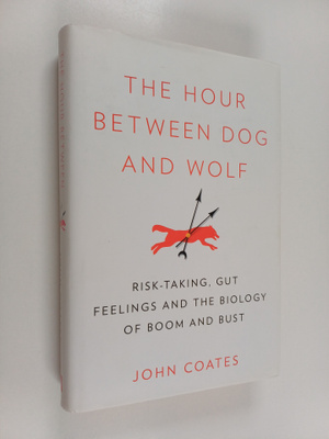 John Coates : The hour between dog and wolf : Risk-taking...