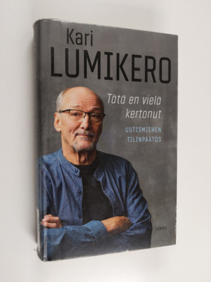 Kari Lumikero : Tätä en vielä kertonut : uutismiehen tili...