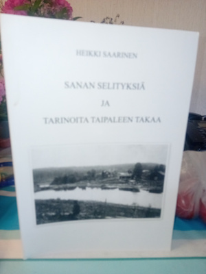 Heikki Saarinen : Sanan selityksiä ja tarinoita taipaleen...