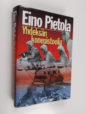 Eino Pietola : Yhdeksän konepistoolia : sissiryhmä Pohjoi...