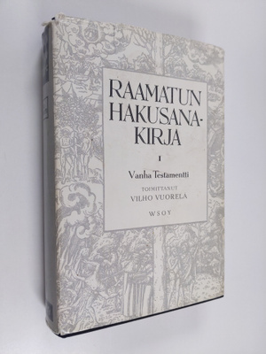 Vilho (toim.) Vuorela : Raamatun hakusanakirja 1 : Vanha ...
