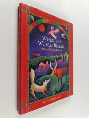 Elizabeth Laird : When the World Began - Stories Collecte...
