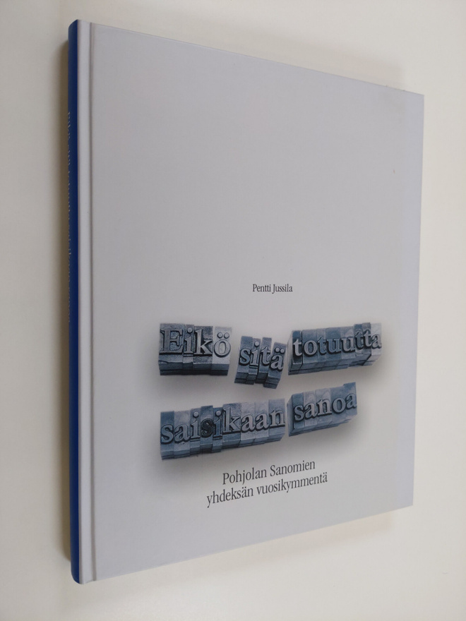 Pentti Jussila : Eikö sitä totuutta saisikaan sanoa : Poh...