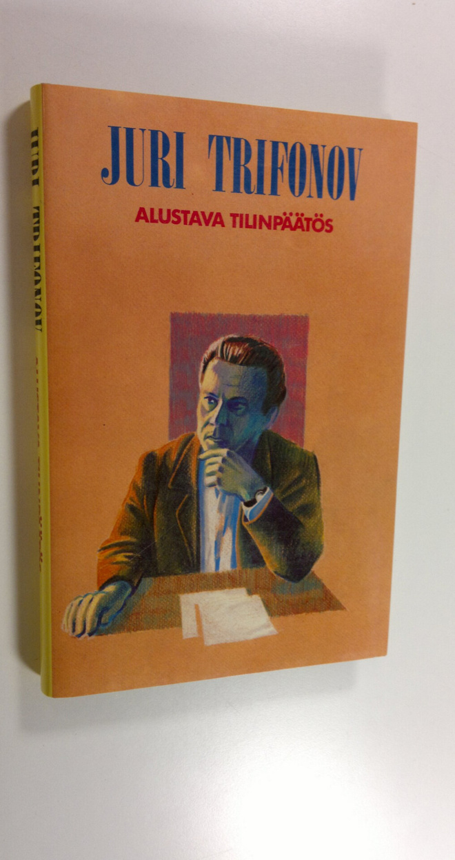 Juri Trifonov : Alustava tilinpäätös ; Talo kumollaan