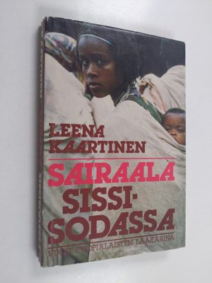 Leena Kaartinen : Sairaala sissisodassa : vuosi etiopiala...