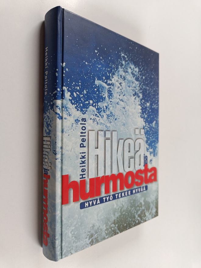 Heikki Peltola : Hikeä ja hurmosta : hyvä työ tekee hyvää...