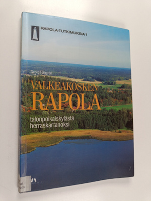 Georg Haggren : Valkeakosken Rapola : talonpoikaiskylästä...