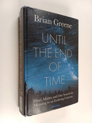 Brian Greene : Until the end of time : mind, matter and o...