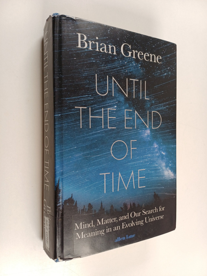 Brian Greene : Until the end of time : mind, matter and o...