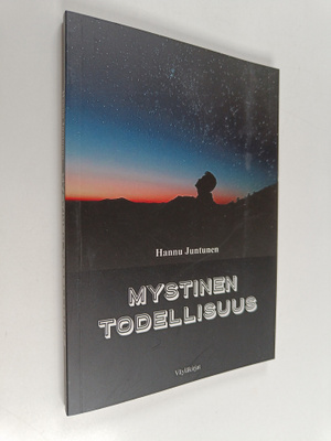 Hannu Juntunen : Mystinen todellisuus mietiskelyä, väitte...