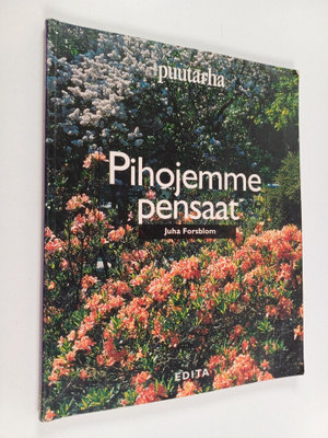 Juha Forsblom : Pihojemme pensaat : 169 koriste- ja marja...