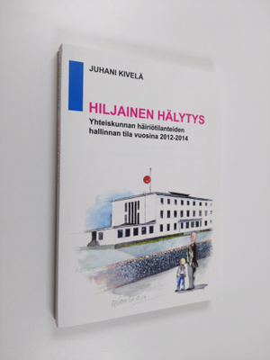 Juhani Kivelä : Hiljainen hälytys : yhteiskunnan häiriöti...