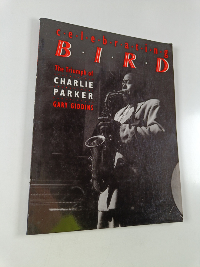 Gary Giddins : Celebrating Bird - The Triumph of Charlie ...