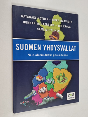 Suomen yhdysvallat : näin alueuudistus pitäisi tehdä