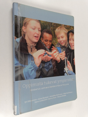 Oppimista tukevat ympäristöt : johdatus oppimisympäristöa...