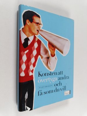 Juliet Erickson : Konsten att övertyga andra och få som d...