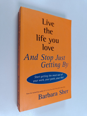 Barbara Sher : Live the Life You Love and Stop Just Getti...