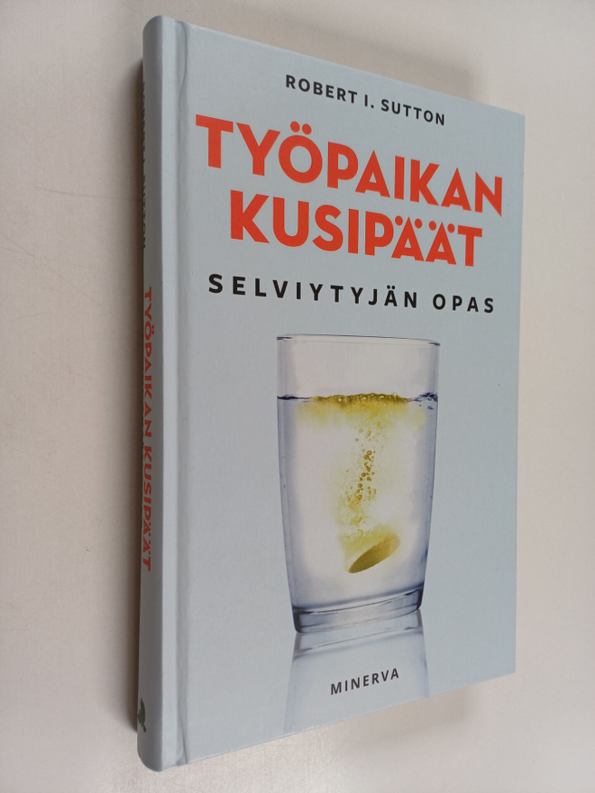 Robert I. Sutton : Työpaikan kusipäät : selviytyjän opas