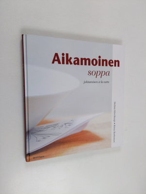 Helinä Hirvikorpi : Aikamoinen soppa : johtamisen a la carte