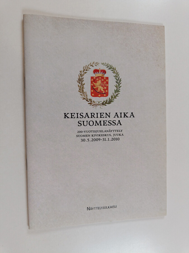 Keisarien aika Suomessa : 200-vuotisjuhlanäytteöy Suomen ...