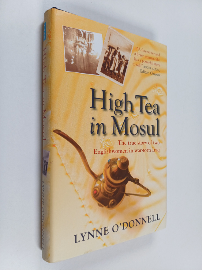 Lynne O'Donnell : High Tea in Mosul - The True Story of T...