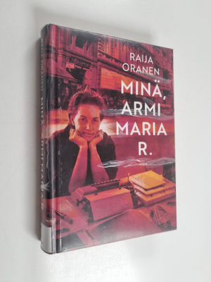Raija Oranen : Minä, Armi Maria R
