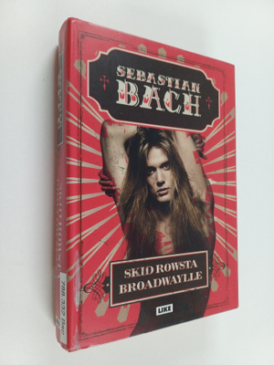 Sebastian Bach : Sebastian Bach : Skid Rowsta Broadwaylle