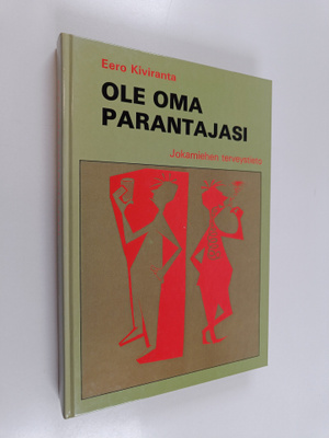 Eero Kiviranta : Ole oma parantajasi : terveyden niksikirja