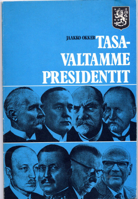 Jaakko Okker: TASAVALTAMME PRESIDENTIT
