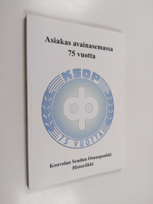 Lauri Puhakka : Asiakas avainasemassa 75 vuotta : Kouvola...