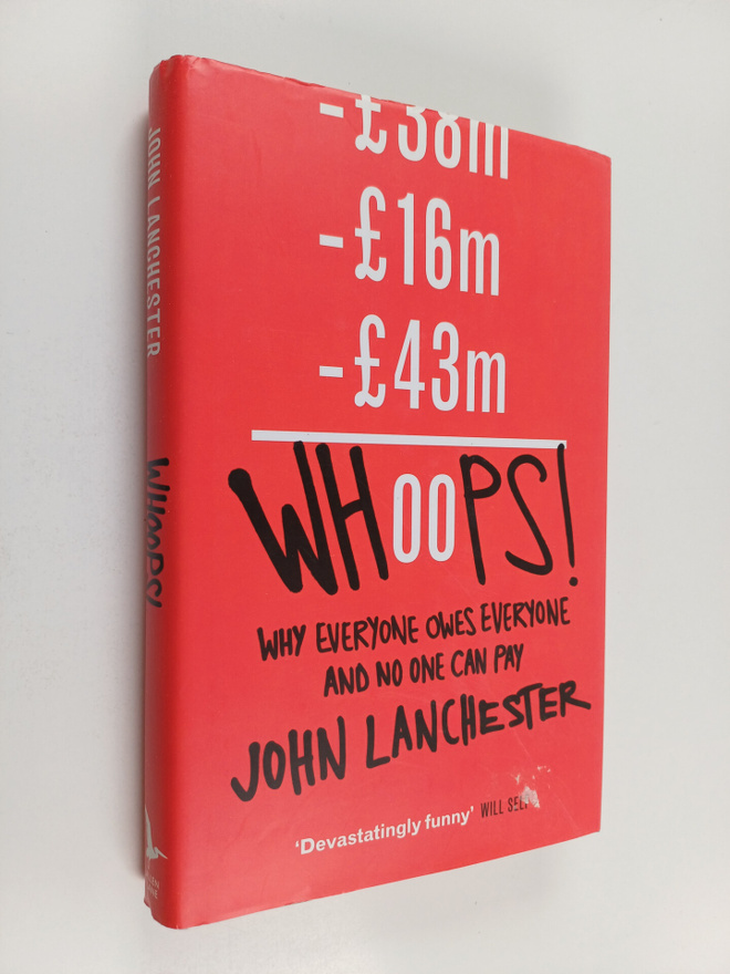 John Lanchester : Whoops! - Why Everyone Owes Everyone an...