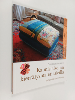 Jacqueline Mulvaney : Kaunista kotiin kierrätysmateriaale...