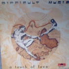 DIFFICULT MUSIC :: A TOUCH OF LOVE :: VINYYLI  7"    1984 - pikkukuva 1