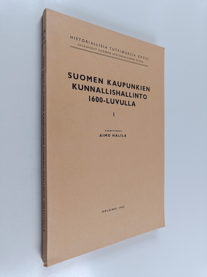 Aimo Halila : Suomen kaupunkien kunnallishallinto 1600-lu...