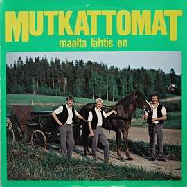 Mutkattomat LP Maalta lähtis en   1981