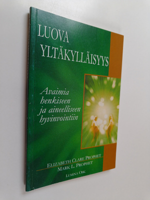 Elizabeth Clare Prophet : Luova yltäkylläisyys : avaimia ...
