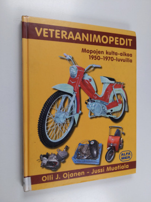 Olli J. Ojanen : Veteraanimopedit - Mopojen kulta-aikaa 1...