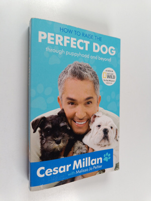 Cesar Millan : How to Raise the Perfect Dog : Through Pup...